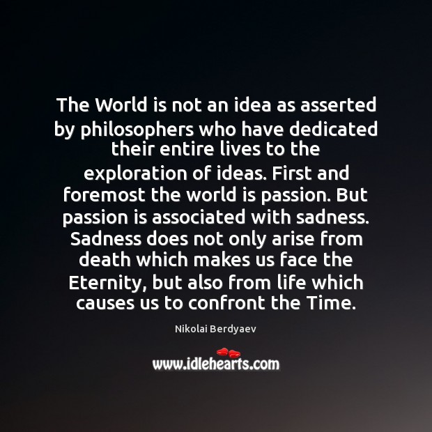 The World is not an idea as asserted by philosophers who have Nikolai Berdyaev Picture Quote