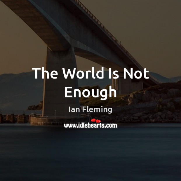 The World Is Not Enough Image