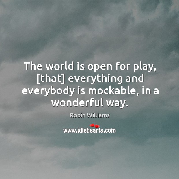 The world is open for play, [that] everything and everybody is mockable, Image