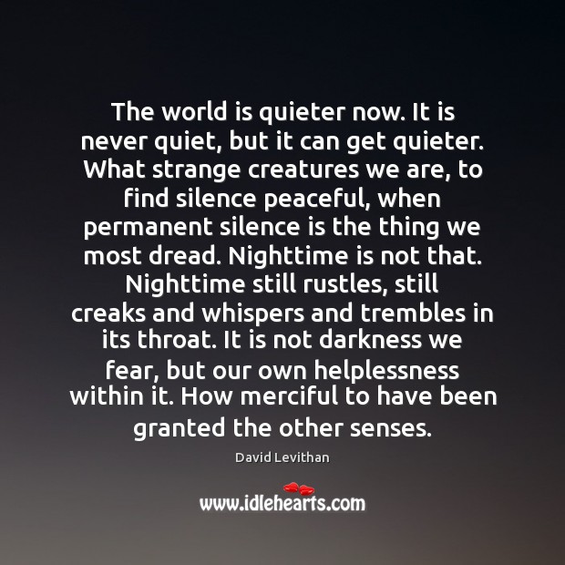 The world is quieter now. It is never quiet, but it can Image