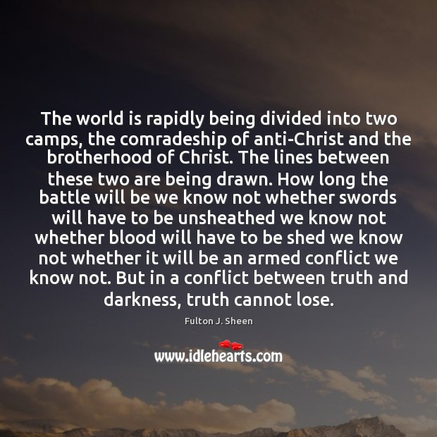 The world is rapidly being divided into two camps, the comradeship of Fulton J. Sheen Picture Quote
