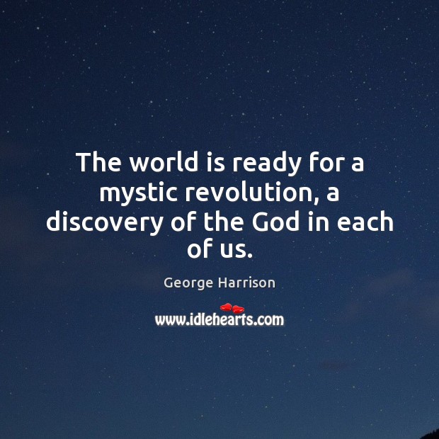 The world is ready for a mystic revolution, a discovery of the God in each of us. Image