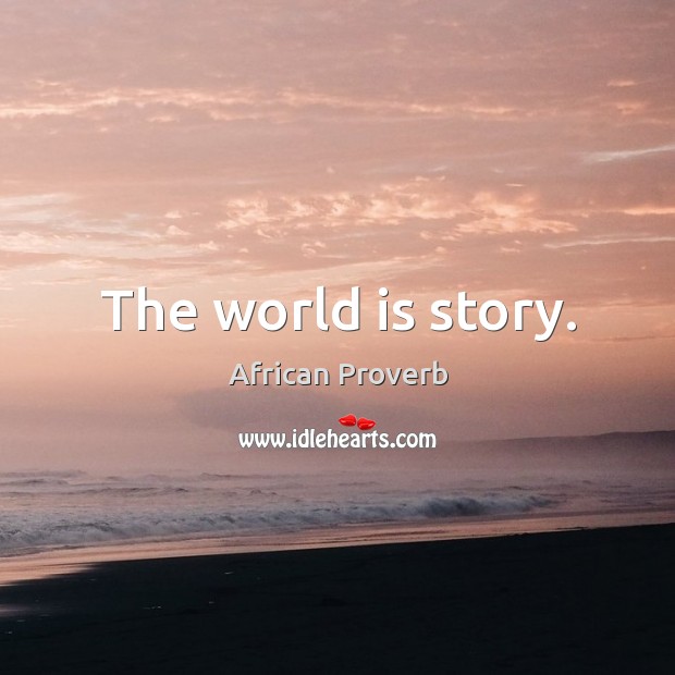 The world is story. African Proverbs Image