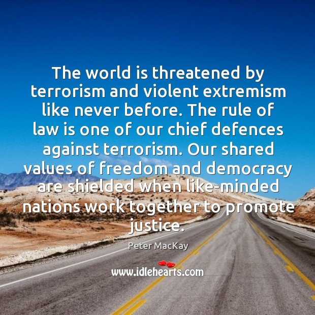 The world is threatened by terrorism and violent extremism like never before. Peter MacKay Picture Quote