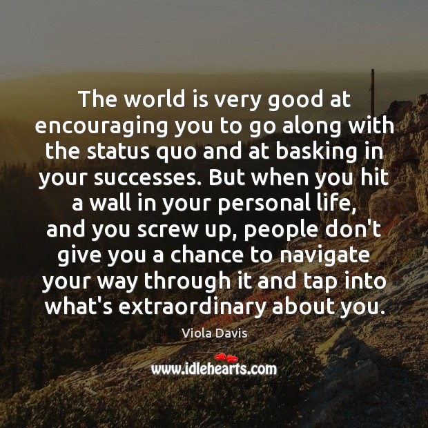 The world is very good at encouraging you to go along with World Quotes Image
