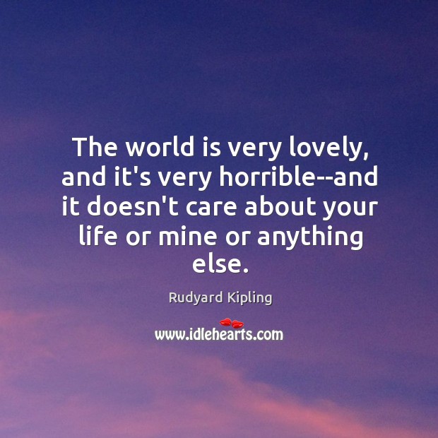 The world is very lovely, and it’s very horrible–and it doesn’t care Image