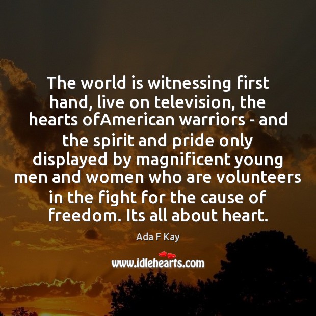 The world is witnessing first hand, live on television, the hearts ofAmerican Image