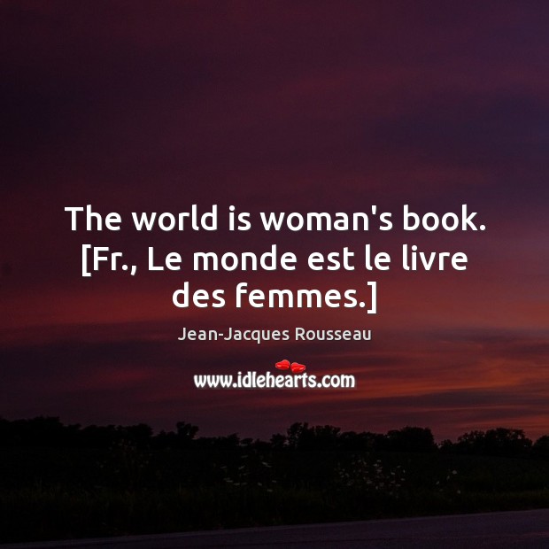 The world is woman’s book. [Fr., Le monde est le livre des femmes.] Image