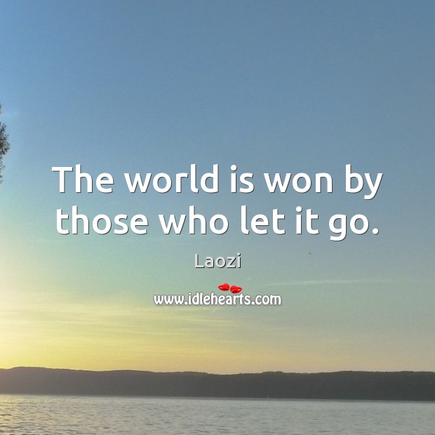 The world is won by those who let it go. Laozi Picture Quote