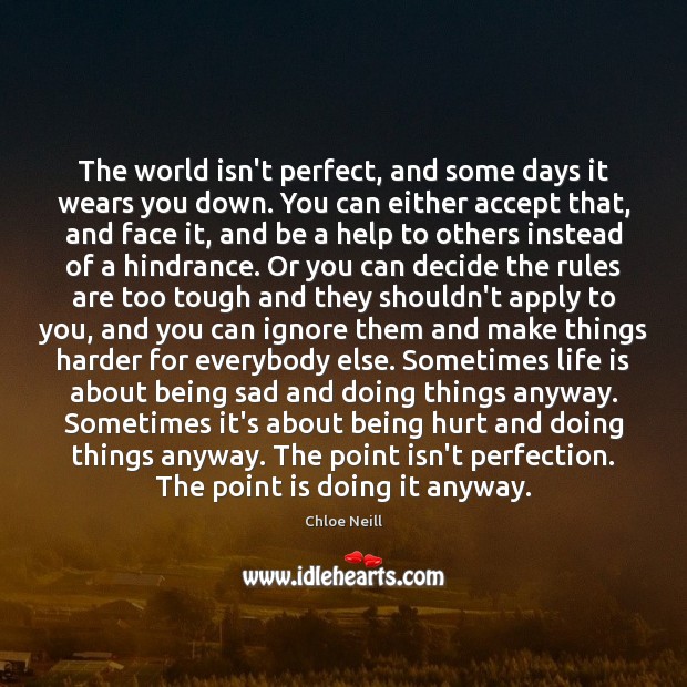 The world isn’t perfect, and some days it wears you down. You Chloe Neill Picture Quote