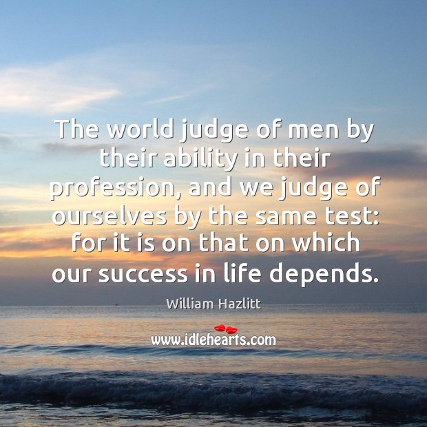 The world judge of men by their ability in their profession Image
