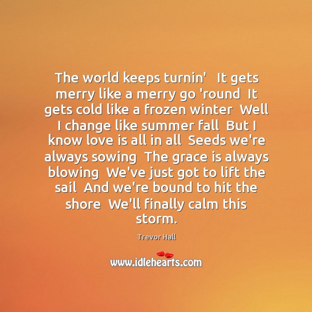 The world keeps turnin’   It gets merry like a merry go ’round Trevor Hall Picture Quote