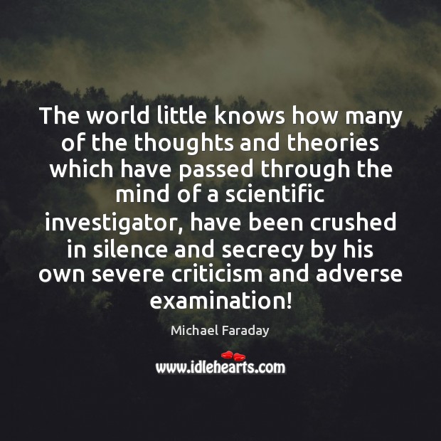 The world little knows how many of the thoughts and theories which Michael Faraday Picture Quote