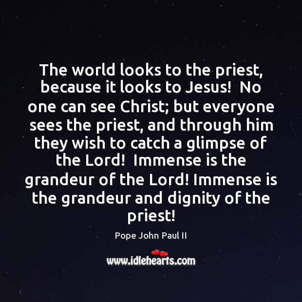 The world looks to the priest, because it looks to Jesus!  No Pope John Paul II Picture Quote