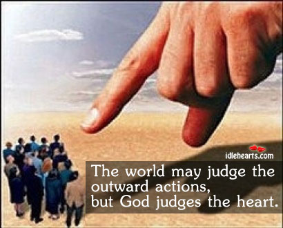The world may judge the outward actions, but God Image