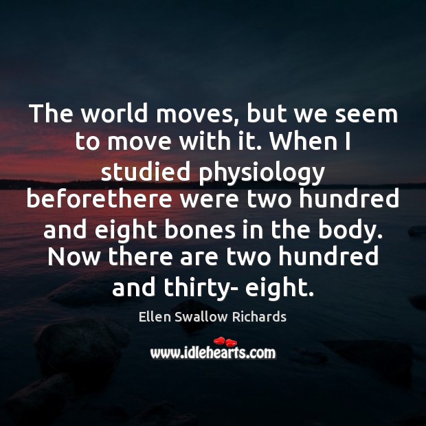 The world moves, but we seem to move with it. When I Ellen Swallow Richards Picture Quote