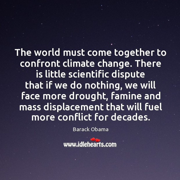 The world must come together to confront climate change. There is little Climate Quotes Image