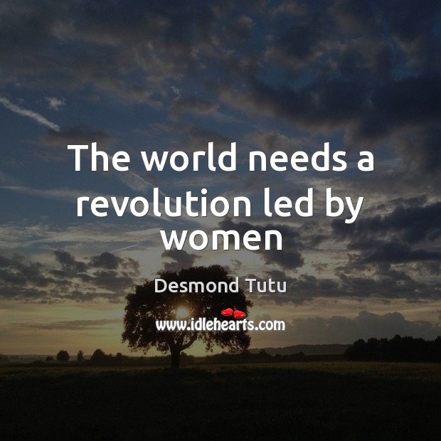 The world needs a revolution led by women Desmond Tutu Picture Quote