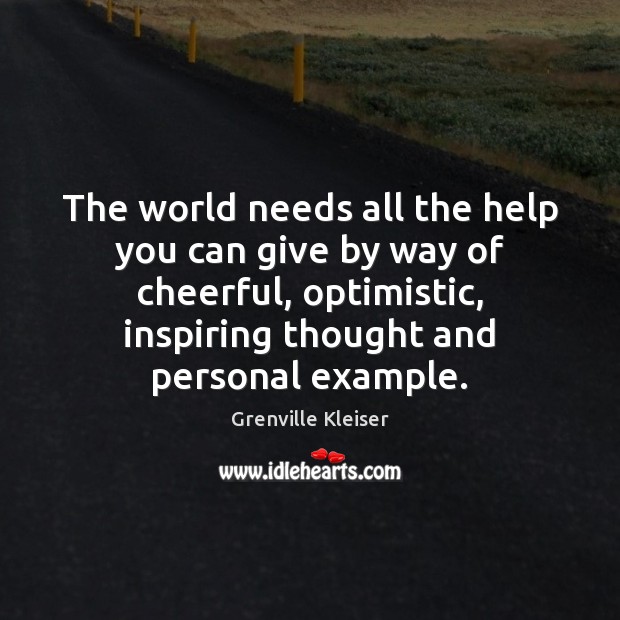 The world needs all the help you can give by way of Grenville Kleiser Picture Quote