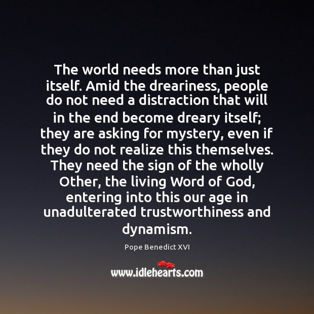 The world needs more than just itself. Amid the dreariness, people do Realize Quotes Image