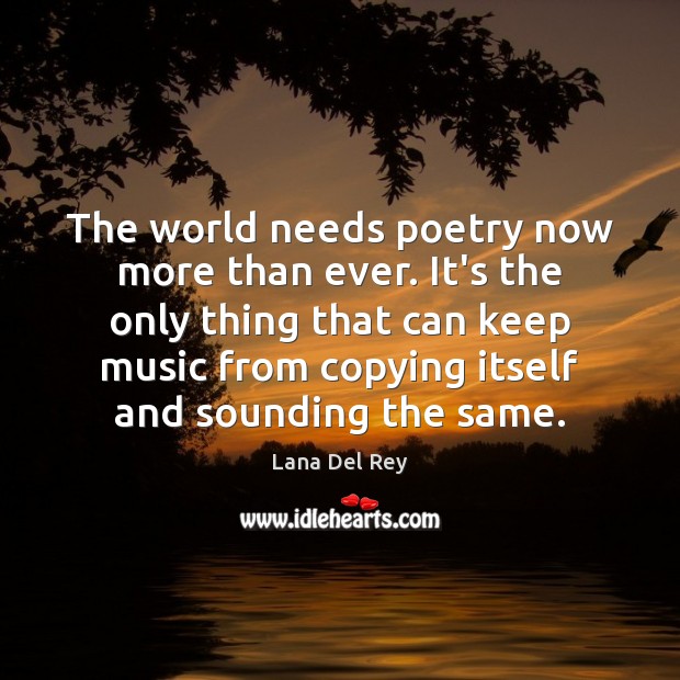 The world needs poetry now more than ever. It’s the only thing Lana Del Rey Picture Quote