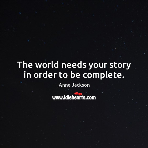 The world needs your story in order to be complete. Image