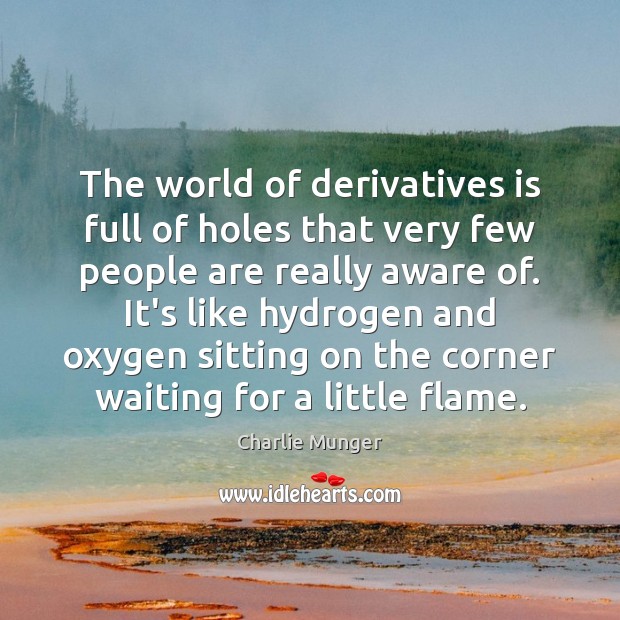 The world of derivatives is full of holes that very few people Charlie Munger Picture Quote