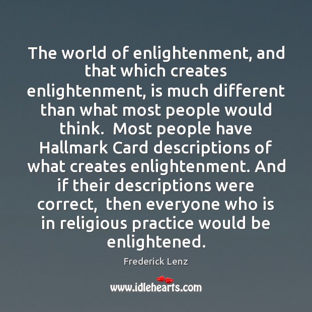 The world of enlightenment, and that which creates enlightenment, is much different Image