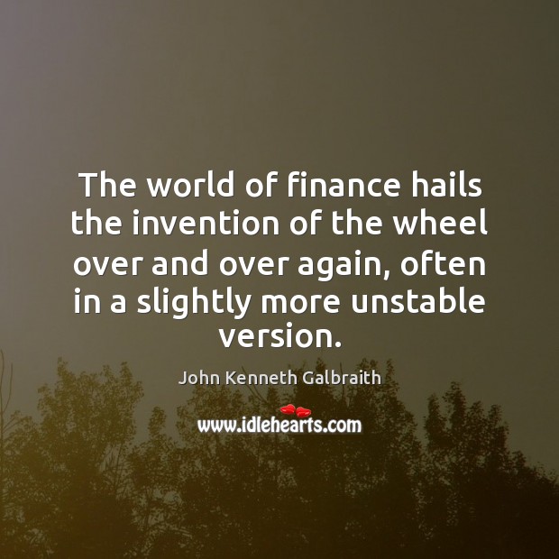 The world of finance hails the invention of the wheel over and Finance Quotes Image