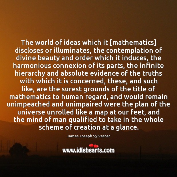 The world of ideas which it [mathematics] discloses or illuminates, the contemplation Image