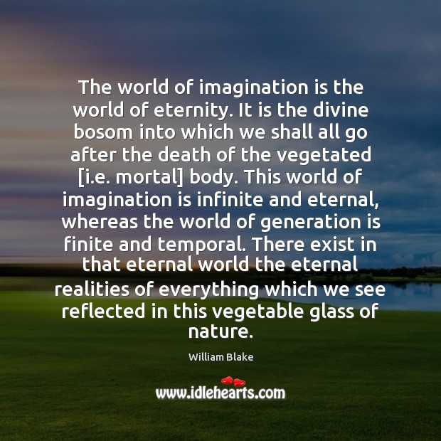 The world of imagination is the world of eternity. It is the Imagination Quotes Image