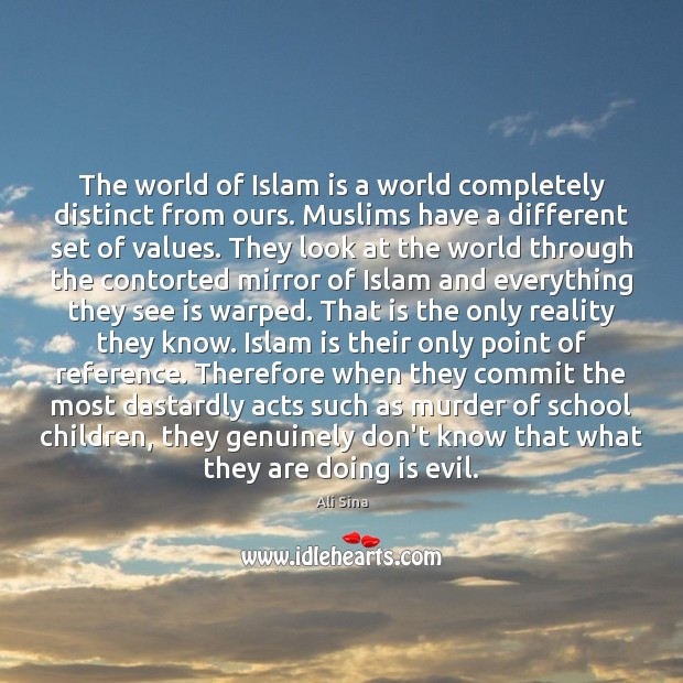 The world of Islam is a world completely distinct from ours. Muslims Ali Sina Picture Quote