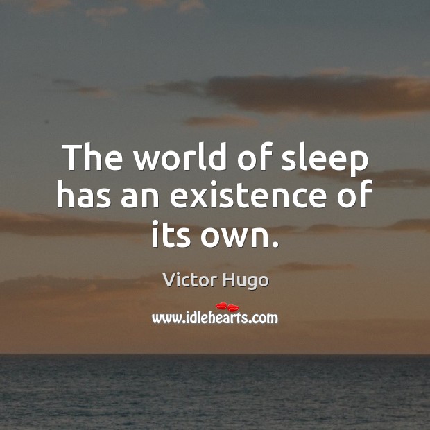The world of sleep has an existence of its own. Victor Hugo Picture Quote