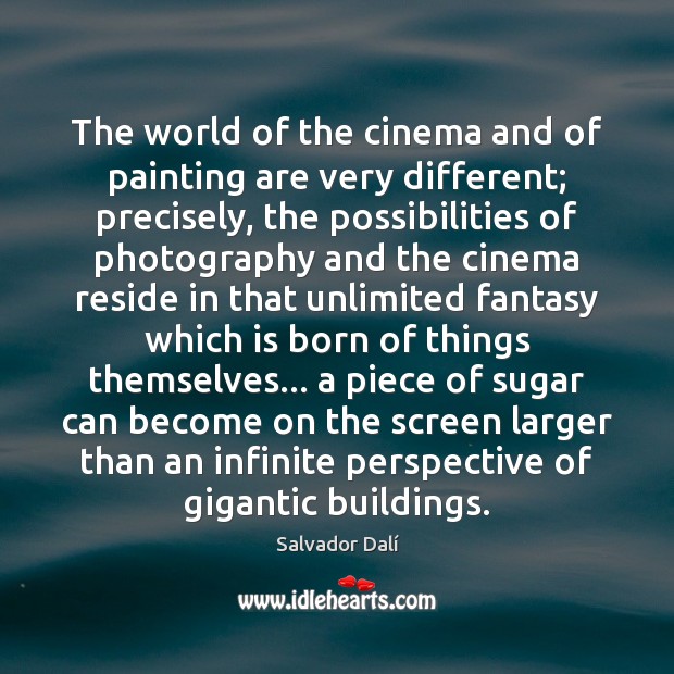 The world of the cinema and of painting are very different; precisely, Salvador Dalí Picture Quote