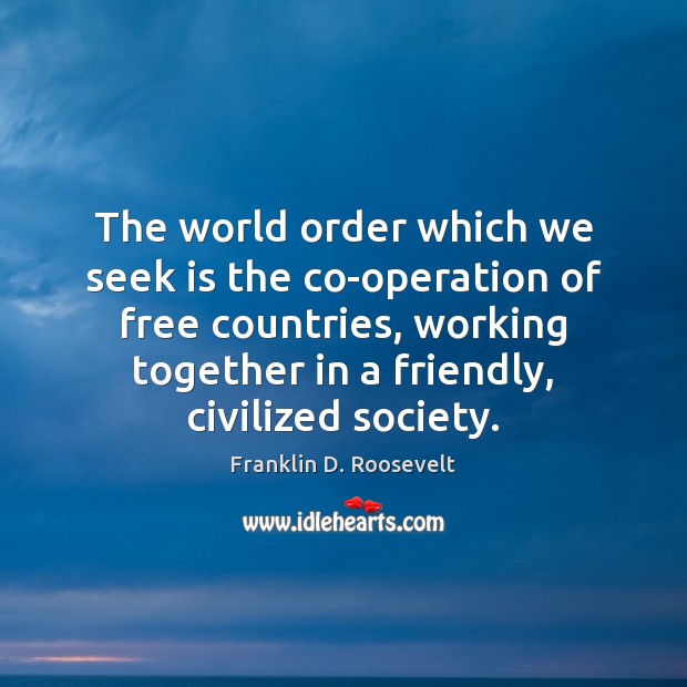 The world order which we seek is the co-operation of free countries, Image