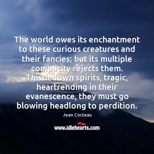 The world owes its enchantment to these curious creatures and their fancies; Image