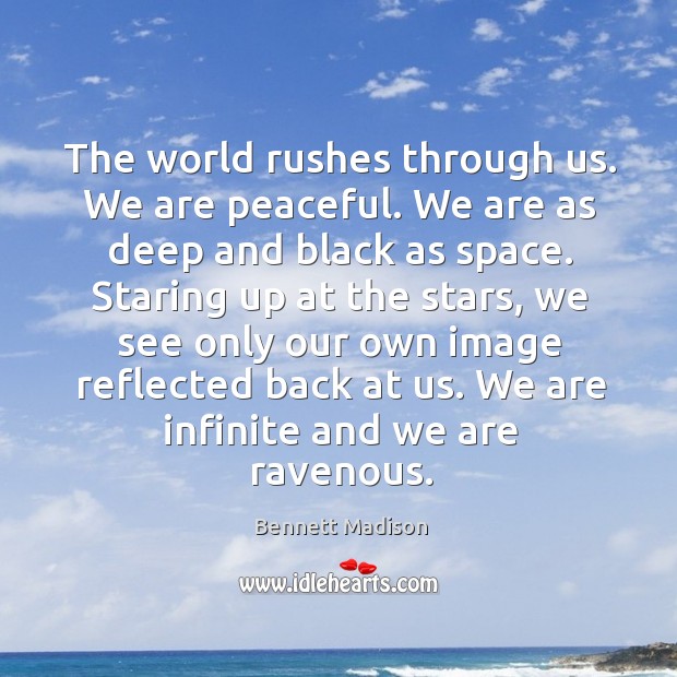 The world rushes through us. We are peaceful. We are as deep Image