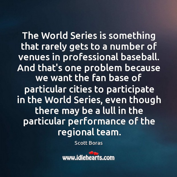 The World Series is something that rarely gets to a number of Scott Boras Picture Quote