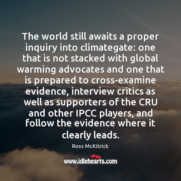 The world still awaits a proper inquiry into climategate: one that is Ross McKitrick Picture Quote
