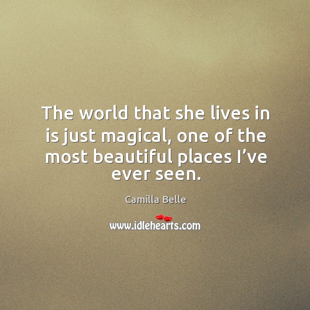 The world that she lives in is just magical, one of the most beautiful places I’ve ever seen. Image