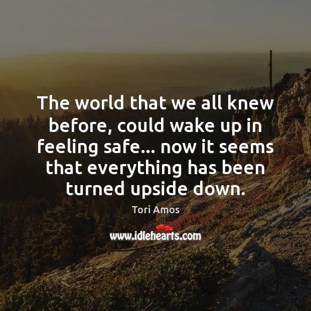 The world that we all knew before, could wake up in feeling Tori Amos Picture Quote
