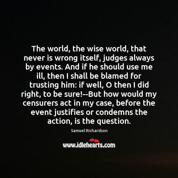 The world, the wise world, that never is wrong itself, judges always Image