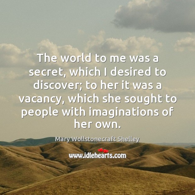 The world to me was a secret, which I desired to discover; Image