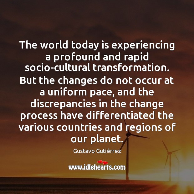 The world today is experiencing a profound and rapid socio-cultural transformation. But Gustavo Gutiérrez Picture Quote