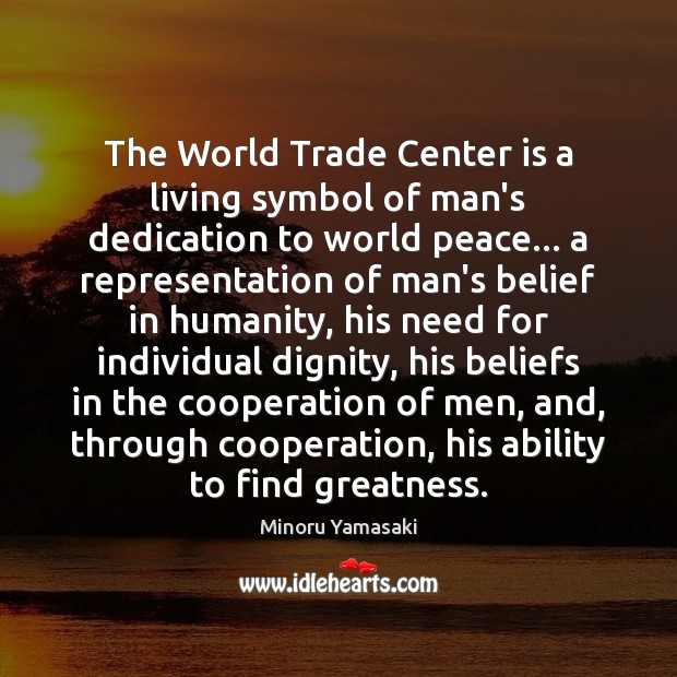 The World Trade Center is a living symbol of man’s dedication to Minoru Yamasaki Picture Quote