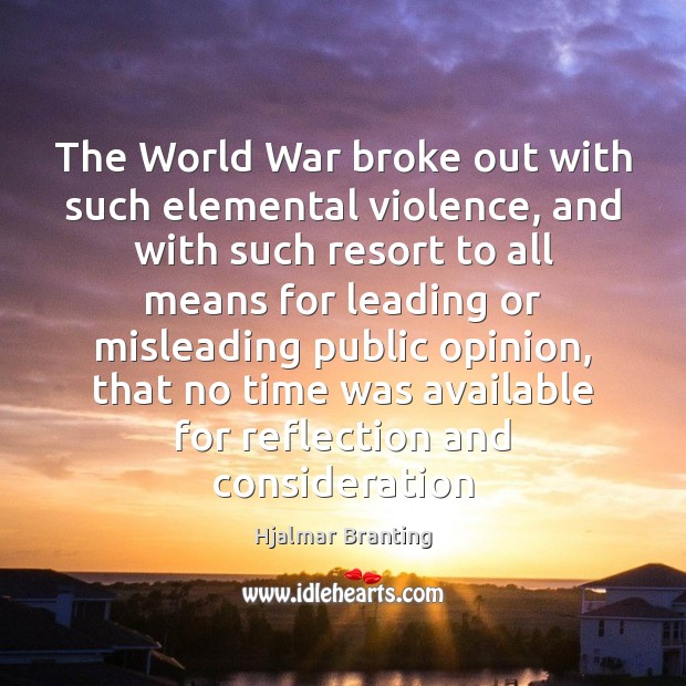 The World War broke out with such elemental violence, and with such Hjalmar Branting Picture Quote
