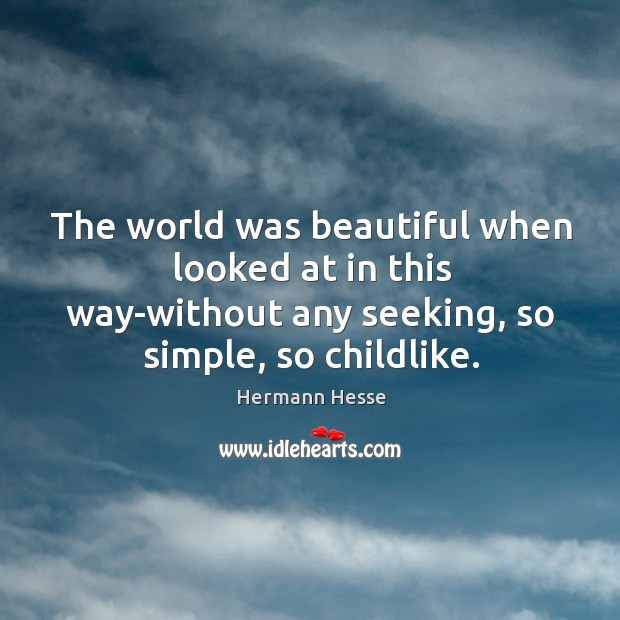 The world was beautiful when looked at in this way-without any seeking, Hermann Hesse Picture Quote