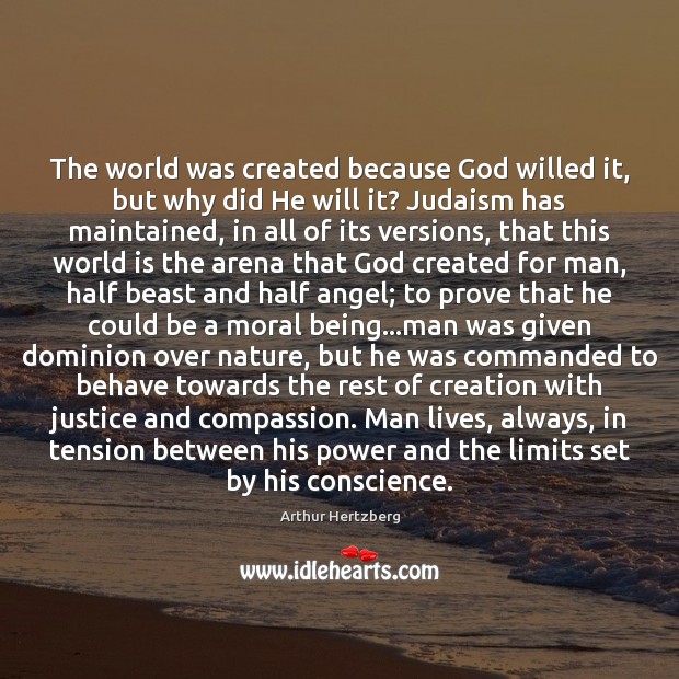 The world was created because God willed it, but why did He Arthur Hertzberg Picture Quote