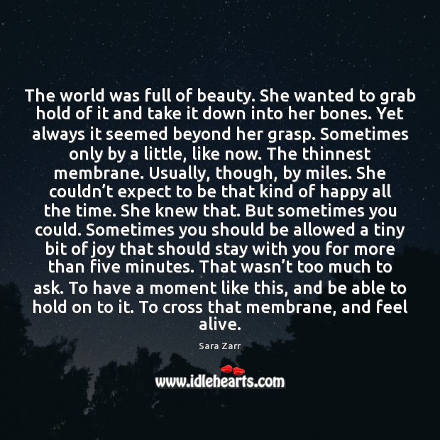 The world was full of beauty. She wanted to grab hold of Sara Zarr Picture Quote