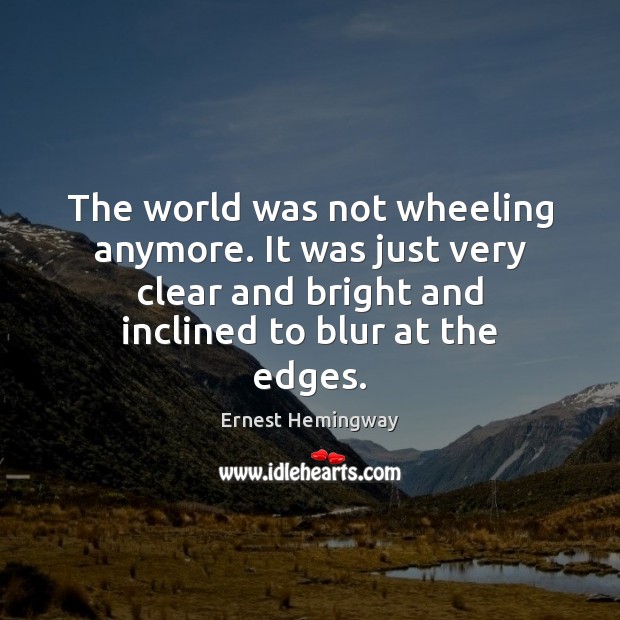 The world was not wheeling anymore. It was just very clear and Image